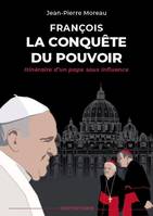 François, La Conquête du pouvoir, itinéraire d'un pape sous influence