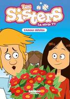 Les Sisters - La Série TV - Poche - tome 50, L'amour débilos