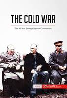 The Cold War, The 45-Year Struggle Against Communism