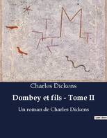 Dombey et fils tome ii, UN ROMAN DE CHARLES DICKENS