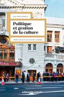 Politique et gestion de la culture - 4e éd., Publics, financement, territoire, stratégie