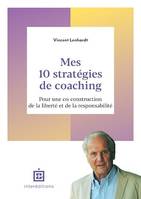 Mes 10 stratégies de coaching, Pour une co-construction de la liberté et de la responsabilité