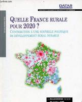 Quelle France rurale pour 2020 ? Contribution à une nouvelle politique de développement rural durable - étude prospective., contribution à une nouvelle politique de développement rural durable