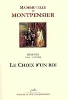 Mémoires / Anne Marie Louise d'Orléans, duchesse de Montpensier, 1, Mémoires. Tome 1 (1627-1650) Le Choix d'un roi., Volume 1, Le choix d'un roi : 1627-1650