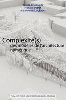 Complexité(s) des modèles de l'architecture numérique, Actes du 5ème séminaire de Conception Architecturale Numérique (SCAN'12)