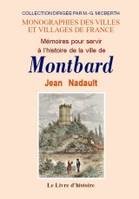 Mémoires pour servir à l'histoire de la ville de Montbard - d'après le manuscrit inédit de Jean Nadault, d'après le manuscrit inédit de Jean Nadault