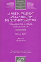 Le rôle du parlement dans la protection des droits fondamentaux - Etude comparative : Allemagne, France, Royaume-Uni - 