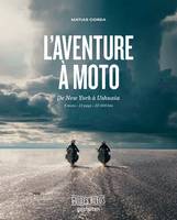 L'Aventure à moto, de New York à Ushuaia 6 mois . 13 pays . 32 000 km