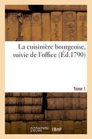 La cuisinière bourgeoise, suivie de l'office. Tome 1, Connoître, disséquer et servir toutes sortes de viandes. Menus pour les quatre saisons