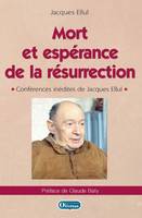 Mort et espérance de la résurrection, Conférences inédites de jacques ellul