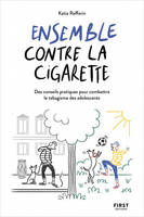 Ensemble contre la cigarette - Des conseils pour combattre le tabagisme des adolescents