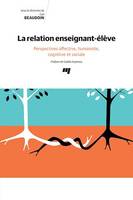 La relation enseignant-élève, Perspectives affective, humaniste, cognitive et sociale