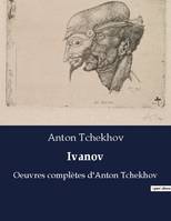 Ivanov, Oeuvres complètes d'Anton Tchekhov
