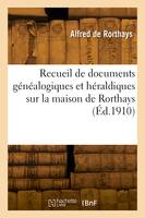 Recueil de documents généalogiques et héraldiques sur la maison de Rorthays