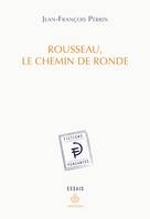 Rousseau, le chemin de ronde, Style de l'affect et mémoire dans l'œuvre de Jean-Jacques Rousseau
