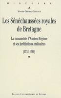 Les Sénéchaussées royales de Bretagne, La monarchie d'Ancien Régime et ses juridictions ordinaires (1532-1790)