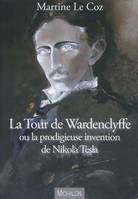 La tour de Wardenclyffe ou La prodigieuse invention de Nikola Tesla