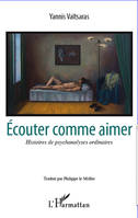 Ecouter comme aimer, Histoires de psychanalyses ordinaires