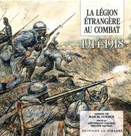 La Légion étrangère au combat , 1914-1918