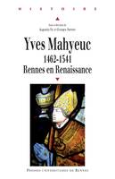 Yves Mahyeuc, 1462-1541, Rennes en Renaissance