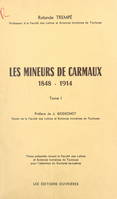 Les mineurs de Carmaux (1). 1848-1914, Thèse présentée devant la Faculté des lettres et sciences humaines de Toulouse pour l'obtention du Doctorat ès-lettres