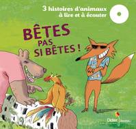 Bêtes pas si bètes !, 3 histoires d'animaux à lire et à écouter