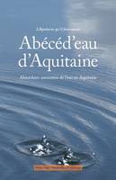 Abeced'eau d'aquitaine, abécédaire amoureux de l'eau en Aquitaine