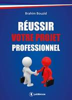 Réussir votre projet professionnel, Guide pratique