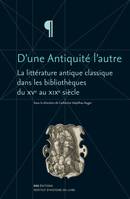 D’une Antiquité l’autre, La littérature antique classique dans les bibliothèques du XVe au XIXe siècle