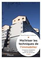 Maîtriser les techniques de l'immobilier, 5° édition actualisée, Transaction immobilière, gestion locative et gestion de copropriété