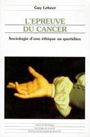 L'épreuve du cancer, sociologie d'une éthique au quotidien