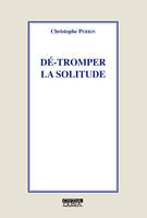 Dé-tromper la solitude