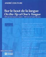 Sur le bout de la langue / 3500 expressions françaises et anglaises, On the tip of one's tongue : 3500 French and English expressions