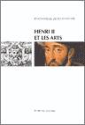 Henri II et les arts - actes du colloque international, École du Louvre et Musée national de la Renaissance, Écouen, 25,, actes du colloque international, École du Louvre et Musée national de la Renaissance, Écouen, 25, 26 et 27 septembre 1997