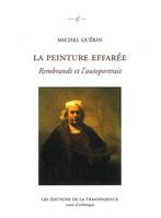 La peinture effarée - Rembrandt et l'autoportrait, Rembrandt et l'autoportrait