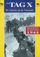 Der TAG X Die Schlacht um die Normandie, Ablauf und Karten der militärischen Operationen vom 6. Juni bis 21. August 1944