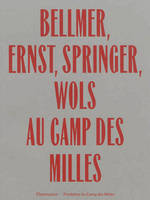 Bellmer, Ernst, Springer, Wols au camp des Milles, [exposition, 20 septembre-15 décembre 2013, Aix-en-Provence, Site-mémorial du camp des Milles]