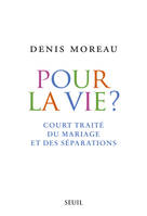 Pour la vie?, Court traité du mariage et des séparations