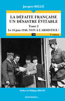 Tome 2, Le 16 juin 1940, non à l'armistice !, La défaite française, un désastre évitable, Le 16 juin 1940, non à l'armistice !