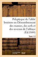 Polyptyque de l'abbé Irminon ou Dénombrement des manses, des serfs et des revenus Tome 1. Partie 2., de l'abbaye de Saint-Germain-des-Prés sous le règne de Charlemagne.