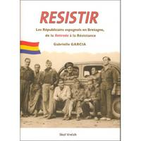 Resistir, herzel, résister, Les républicains espagnols en bretagne, 1939-1945