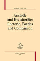 Aristotle and His Afterlife: Rhetoric, Poetics and Comparison