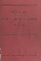 Histoire des arts anciens de la Chine : histoire de la peinture chinoise (2). L'époque Song et l'époque Yuan, Avec 126 planches en héliotypie