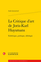 La critique d'art de Joris-Karl Huysmans, Esthétique, poétique, idéologie