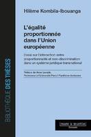 L'égalité proportionnelle dans l'Union européenne, Essai sur l'interaction entre proportionnalité et non-discrimination dans un système juridique transnational