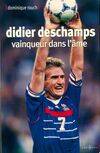 Didier Deschamps. Vainqueur dans l'âme, vainqueur dans l'âme