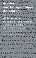 Études sur la Republique de Platon, vol. 2, De la science, du bien et des mythes