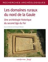 Les domaines ruraux du nord de la Gaule - Une archéologie historique du second âge du Fer