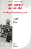 Saint-Cyprien de 1939 à 1945., Le village - le camp - la guerre
