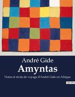 Amyntas, Notes et récits de voyage d'André Gide en Afrique